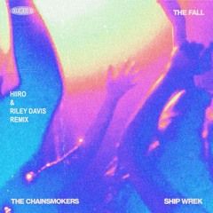 The Chainsmokers & Ship Wrek - The Fall (Hiiro & riley davis Remix)