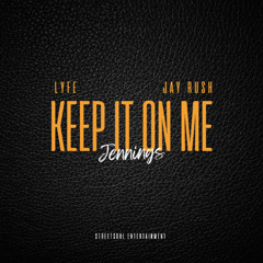 Keep It On Me feat Lyfe Jennings