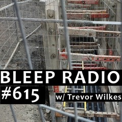 Bleep Radio #615 w/ Trevor Wilkes [One And A Half Clocks To Sunlight]