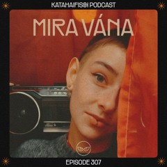 KataHaifisch Podcast 307 - MIRA VÁNA