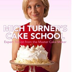 ❤[PDF]⚡ Mich Turner's Cake School: Expert Tuition from the Master Cake-Maker