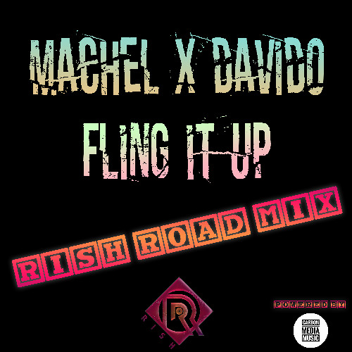 Machel x Davido- Fling It Up ( RISH ROAD MIX)