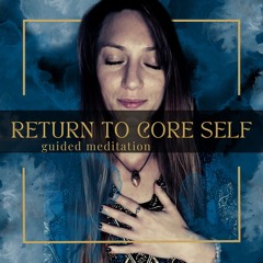 Return To Core Self Meditation