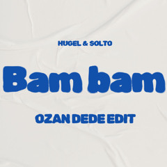 Hugel & Solto - Bam Bam (Ozan Dede Edit)