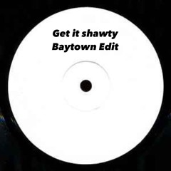 Get it shawty - Baytown Edit