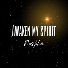 Awaken my spirit