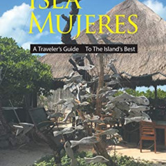 [Access] PDF 🧡 Best of Isla Mujeres: A Traveler's Guide to the Island's Best by  Jac