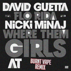 David Guetta - Where Them Girls At [HARDCORE] [BURNT VAPE REMIX]