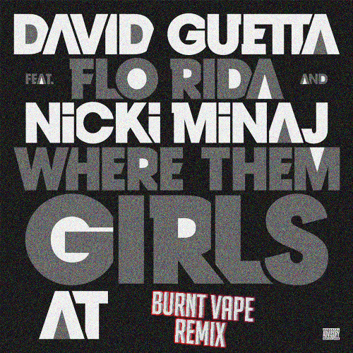 David Guetta - Where Them Girls At [HARDCORE] [BURNT VAPE REMIX]