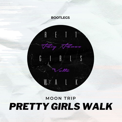 Stream Big Boss Vette - Pretty Girls Walk (Moon Trip Remix)
