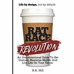 [Download PDF] Rat Race Revolution: An Unconventional Guide To Get Unstuck, Maximize Midlife, And Li