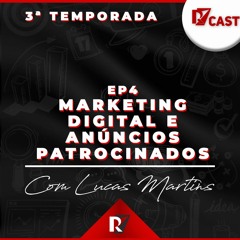 EP 4 - Marketing Digital | Lucas Martins - R7 Cast