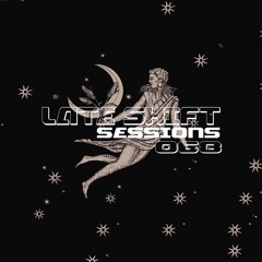 LATE SHIFT Sessions: 068 - Blessed