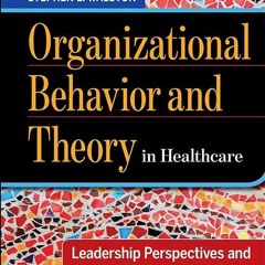 read✔ Organizational Behavior and Theory in Healthcare: Leadership Perspectives and
