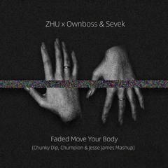 Faded Move Your Body (Chunky Dip, Chumpion & Jesse James Mashup)