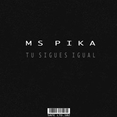 Ms PIka - Tu Sigues Igual (SAFELTD102)