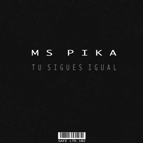 Ms PIka - Tu Sigues Igual (SAFELTD102)