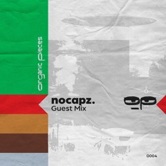 Organic Pieces Guest Mix - nocapz.