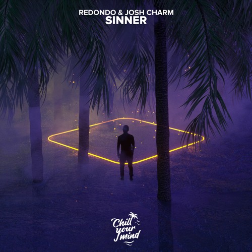 Redondo & Josh Charm - Sinner (ChillYourMind Release)