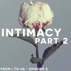 Unveiling the Truth About Sex & Intimacy in Marriage | 'From 'I' to 'Us' Podcast' | Episode 8