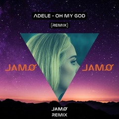 Adele - Oh My God (JAMØ Remix)