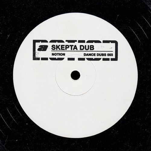 NOTION - SKEPTA DUB [DANCE DUBS 003]