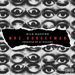 MILO MAESTRO - MRS. BOOGEYMAN [PRODUCED BY DJ BLKLUOS]