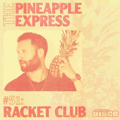 Top Shelf Disco Presents: The Pineapple Express 051 - Racket Club Guest Mix