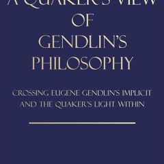 ⚡PDF❤ A Quaker's View Of Gendlin's Philosophy: Crossing Eugene Gendlin's Implicit And The Quake