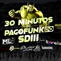 30 MINUTINHOS PAGOFUNKSD3 [DJ_s BL_ ML_ CABEÇA_ JR_ BRUNINHO E COREIA]