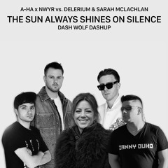 A-ha x NWYR vs. Delerium & Sarah McLachlan - The Sun Always Shines On Silence (Dash Wolf Dashup)