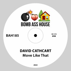 💣🍑🏠 OFFICIAL: David Cathcart - Move Like That [BAH185]