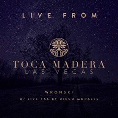 Wronski w/ Live Sax by Diego Morales pt 2 - Toca Madera Las Vegas | April 2023