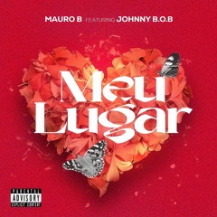 Mauro B - Meu Lugar ft Johnny B.O.B