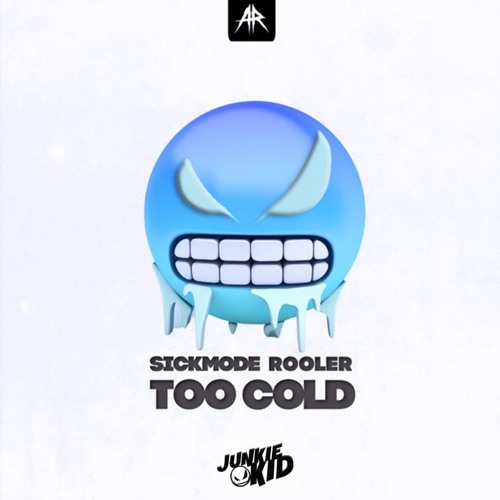 SICKMODE & ROOLER - TOO COLD (JUNKIE KID EDIT)