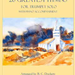 [GET] EBOOK 🖌️ 20 Greatest Hymns for Trumpet Solo with Piano Accompaniment by  B. C.