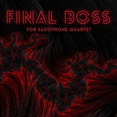 Final Boss for Saxophone Quartet (Premiere Performance)