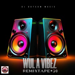 DJ DOTCOM PRESENTS WUL A VIBEZ REMIXTAPE VOL.20 (CLEAN)🎛️