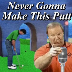 Never Gonna Make This Putt (Feat. Craig "The Walrus" Stadler)