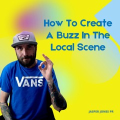 How To Create A Buzz In The Local Scene (Video In Descrption)