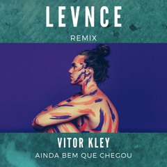 Vitor Kley - Ainda Bem Que Chegou (Levnce Remix)* FREE DOWNLOAD