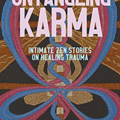 Read EPUB 📚 Untangling Karma: Intimate Zen Stories on Healing Trauma by  Judith Ragi