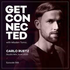 Get Connected with Mladen Tomic - 089 - Guest Mix by Carlo Ruetz
