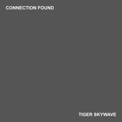 Tiger Skywave - Connection Found
