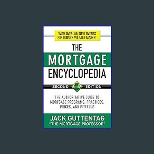 [EBOOK] ⚡ The Mortgage Encyclopedia: The Authoritative Guide to Mortgage Programs, Practices, Pric