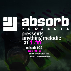 Absorb Projects Pressents Anything Melodic @ DI.FM Episode 020