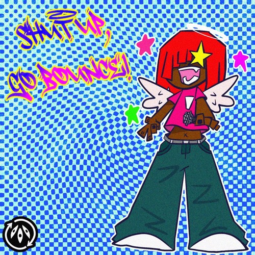 SHUT UP, GO BOUNCE! (PROD. KID JOKER X BUCKX2)