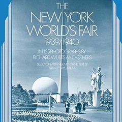 [ACCESS] EBOOK 📑 The New York World's Fair, 1939/1940: in 155 Photographs by Richard