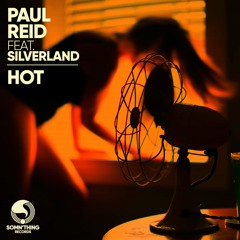 Paul Reid Ft Silverland - Hot -(Burning Edition Edit)- Somn'thing Records