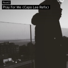 Pray For Me (Capo Lee Refix)